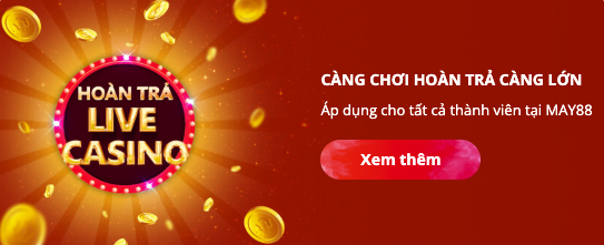 Live Casino mỗi ngày – May88 hoàn trả đều mỗi tuần Live Casino mỗi ngày – May88 hoàn trả đều mỗi tuần