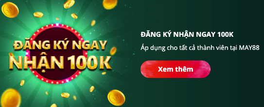Đăng ký May88 – Nhận ngay 100K khởi động, chơi liền tay Đăng ký May88 – Nhận ngay 100K khởi động, chơi liền tay